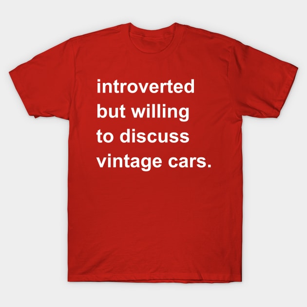 Introverted But Willing To Discuss Vintage Cars T-Shirt by introvertshirts